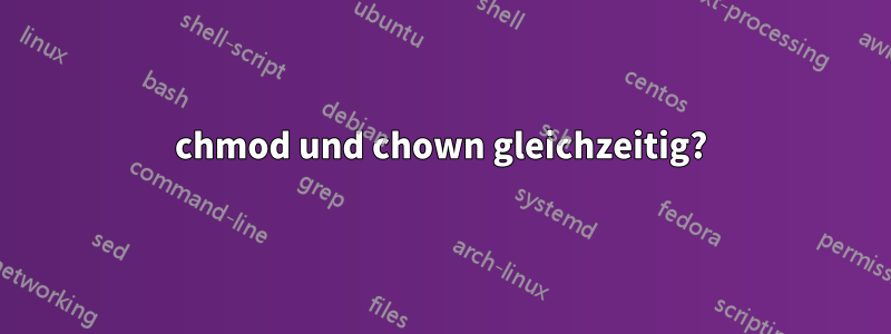 chmod und chown gleichzeitig?