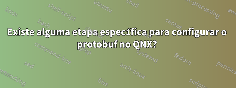 Existe alguma etapa específica para configurar o protobuf no QNX?