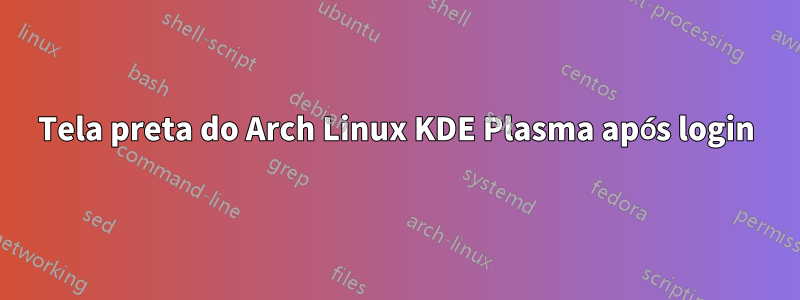 Tela preta do Arch Linux KDE Plasma após login