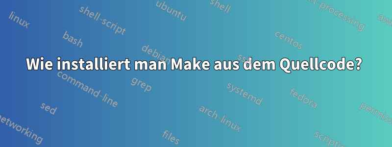Wie installiert man Make aus dem Quellcode?