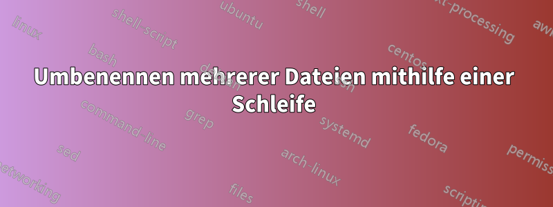 Umbenennen mehrerer Dateien mithilfe einer Schleife