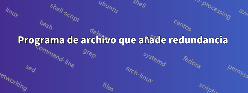 Programa de archivo que añade redundancia