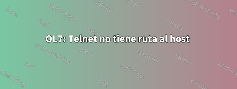 OL7: Telnet no tiene ruta al host