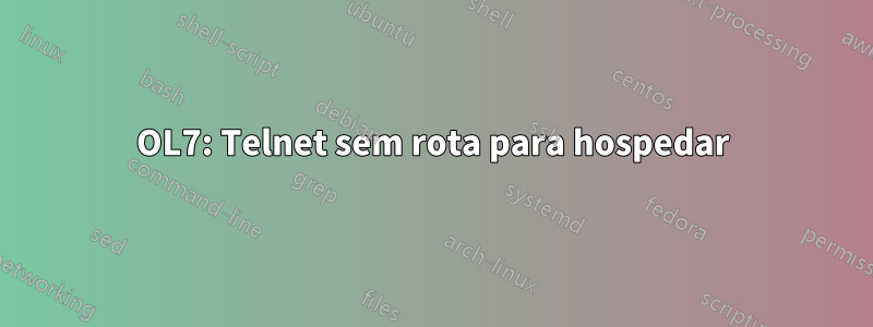 OL7: Telnet sem rota para hospedar
