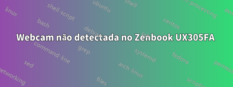 Webcam não detectada no Zenbook UX305FA