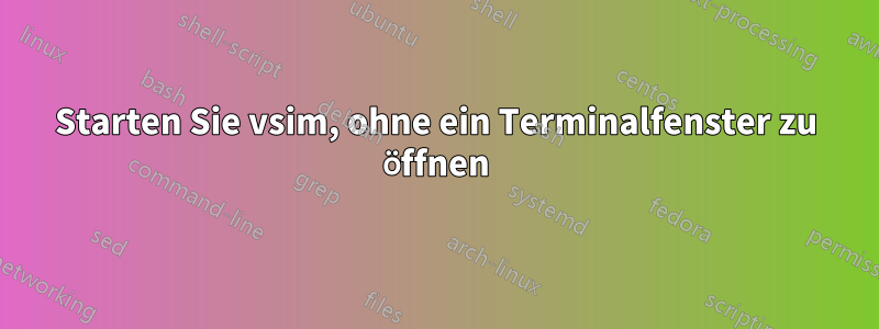 Starten Sie vsim, ohne ein Terminalfenster zu öffnen