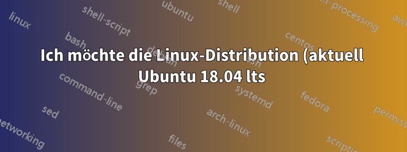 Ich möchte die Linux-Distribution (aktuell Ubuntu 18.04 lts) durch Elementry OS 5.1 ersetzen.
