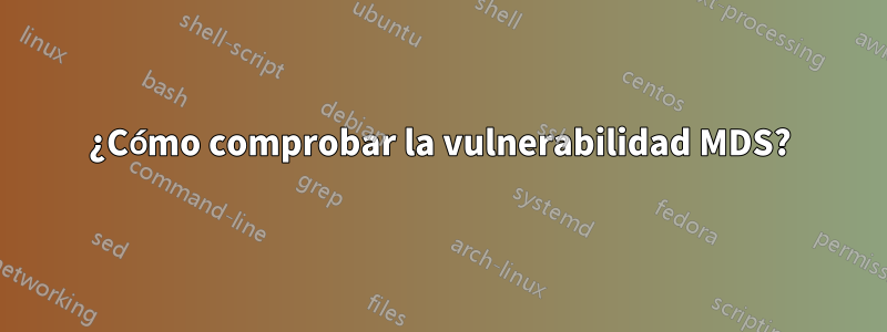 ¿Cómo comprobar la vulnerabilidad MDS?