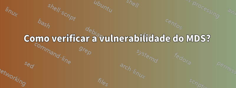 Como verificar a vulnerabilidade do MDS?