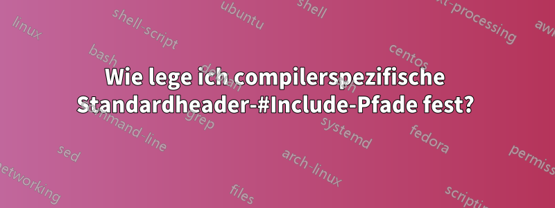 Wie lege ich compilerspezifische Standardheader-#Include-Pfade fest?