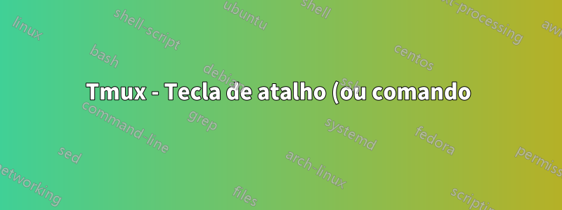Tmux - Tecla de atalho (ou comando) para mover para o painel marcado