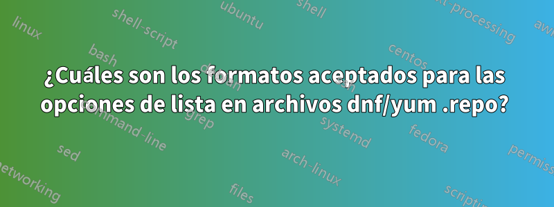 ¿Cuáles son los formatos aceptados para las opciones de lista en archivos dnf/yum .repo?