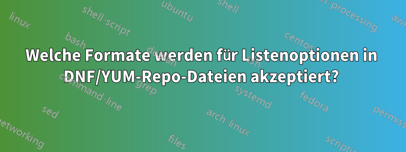 Welche Formate werden für Listenoptionen in DNF/YUM-Repo-Dateien akzeptiert?