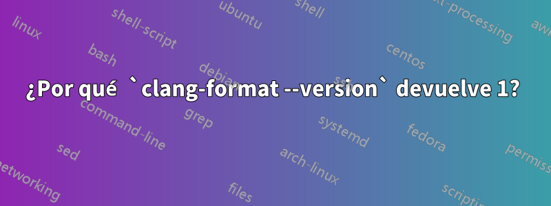 ¿Por qué `clang-format --version` devuelve 1?