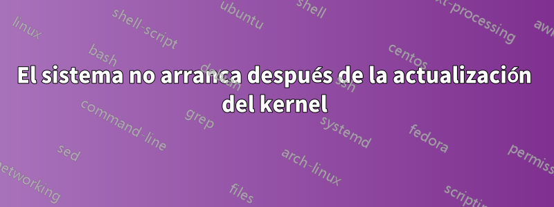 El sistema no arranca después de la actualización del kernel