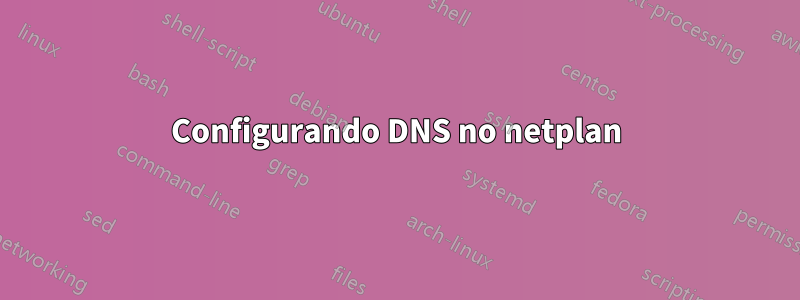 Configurando DNS no netplan