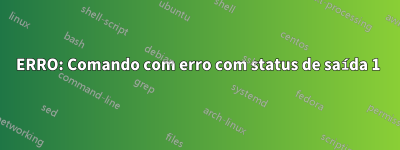 ERRO: Comando com erro com status de saída 1