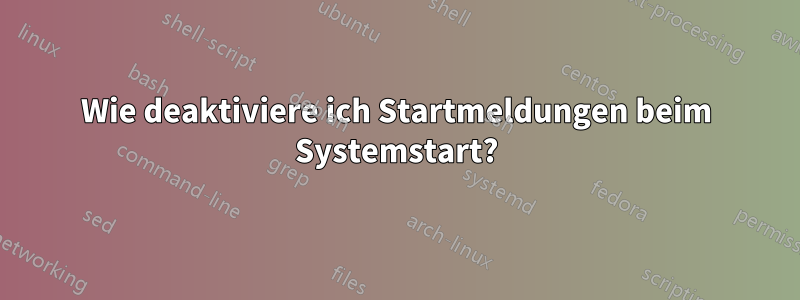 Wie deaktiviere ich Startmeldungen beim Systemstart?