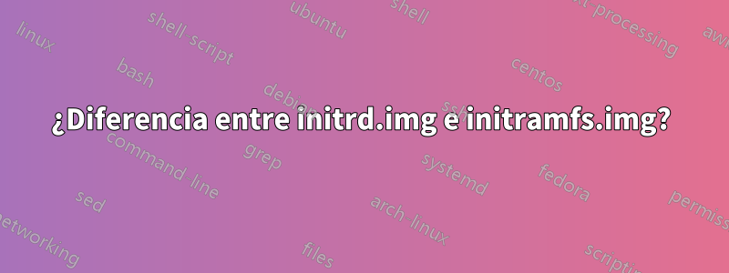 ¿Diferencia entre initrd.img e initramfs.img?