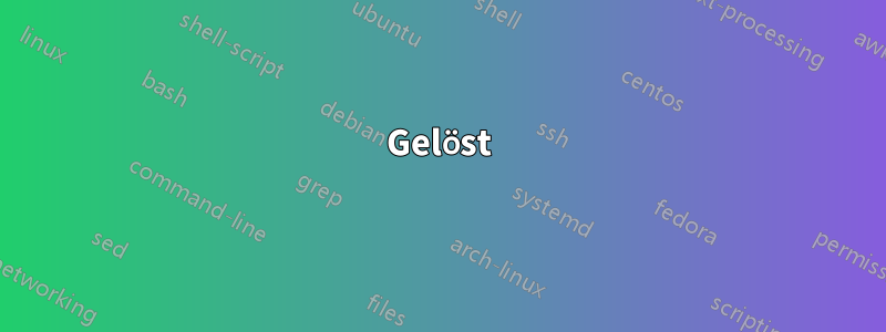 Gelöst