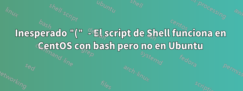 Inesperado "(" - El script de Shell funciona en CentOS con bash pero no en Ubuntu