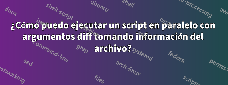¿Cómo puedo ejecutar un script en paralelo con argumentos diff tomando información del archivo?