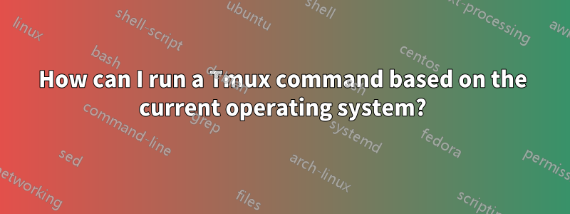 How can I run a Tmux command based on the current operating system?