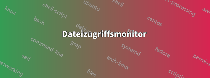 Dateizugriffsmonitor