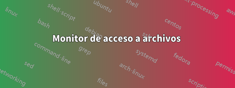 Monitor de acceso a archivos