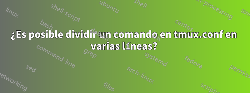 ¿Es posible dividir un comando en tmux.conf en varias líneas?