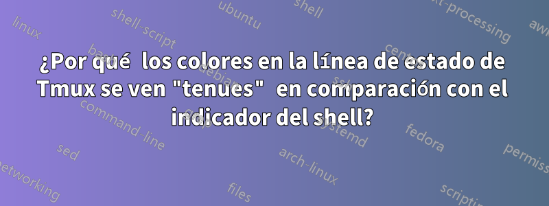 ¿Por qué los colores en la línea de estado de Tmux se ven "tenues" en comparación con el indicador del shell?