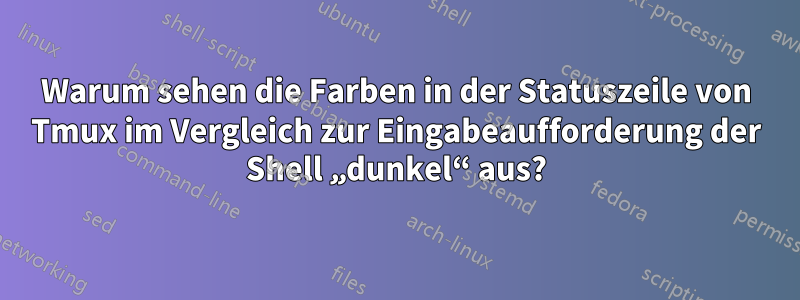 Warum sehen die Farben in der Statuszeile von Tmux im Vergleich zur Eingabeaufforderung der Shell „dunkel“ aus?