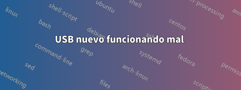 USB nuevo funcionando mal