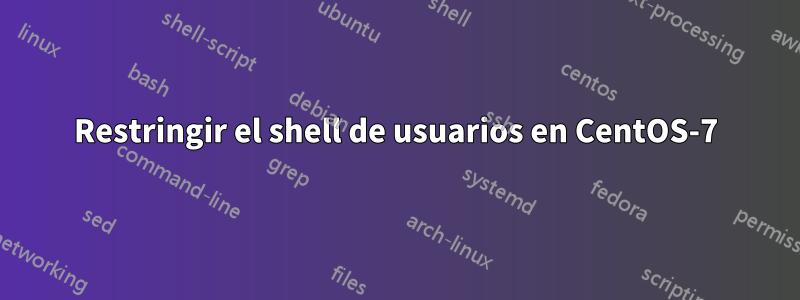 Restringir el shell de usuarios en CentOS-7