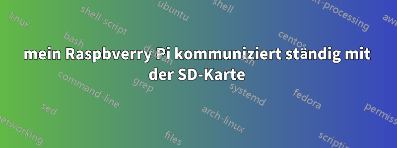 mein Raspbverry Pi kommuniziert ständig mit der SD-Karte