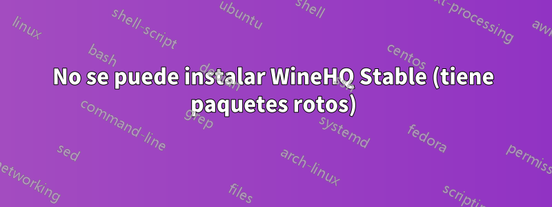 No se puede instalar WineHQ Stable (tiene paquetes rotos)