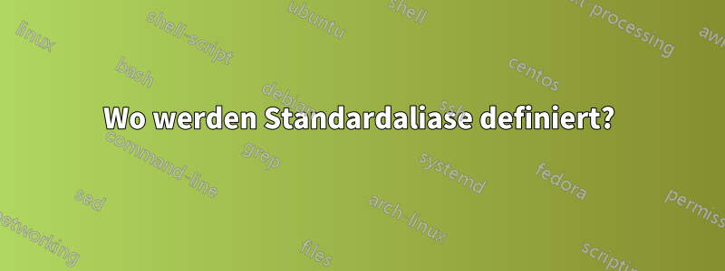 Wo werden Standardaliase definiert?