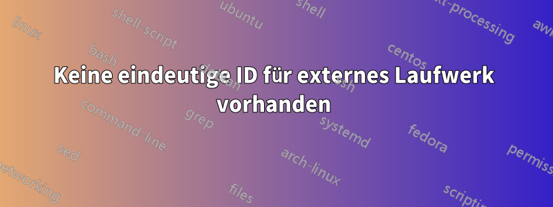 Keine eindeutige ID für externes Laufwerk vorhanden