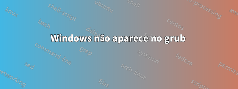 Windows não aparece no grub