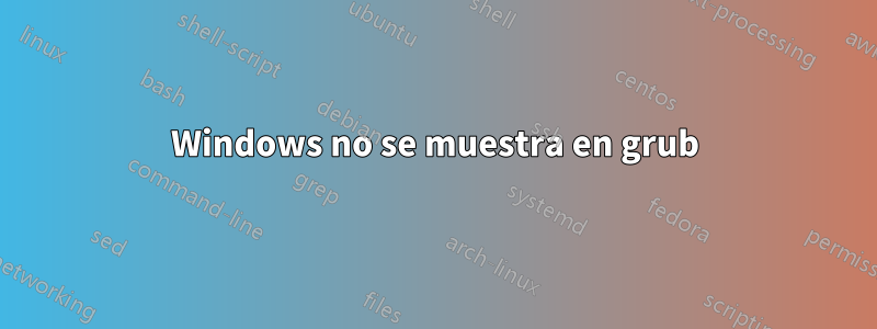 Windows no se muestra en grub