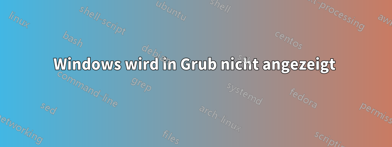 Windows wird in Grub nicht angezeigt
