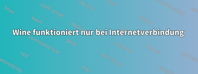 Wine funktioniert nur bei Internetverbindung