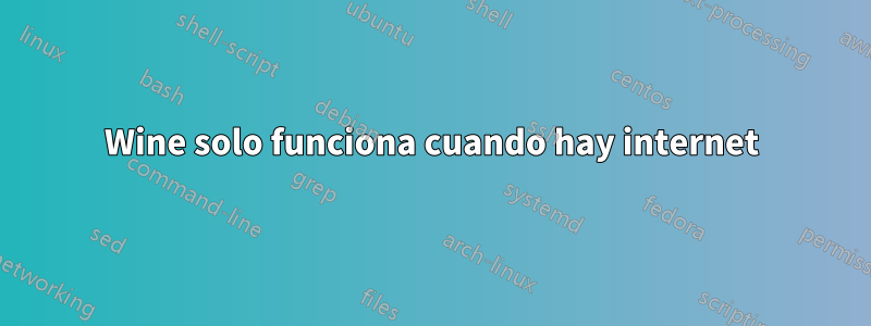 Wine solo funciona cuando hay internet