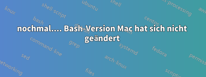 nochmal.... Bash-Version Mac hat sich nicht geändert