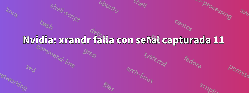 Nvidia: xrandr falla con señal capturada 11