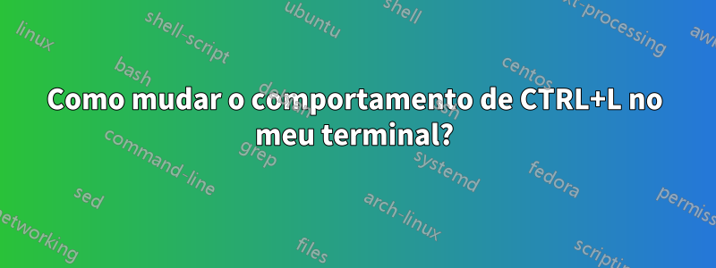 Como mudar o comportamento de CTRL+L no meu terminal?