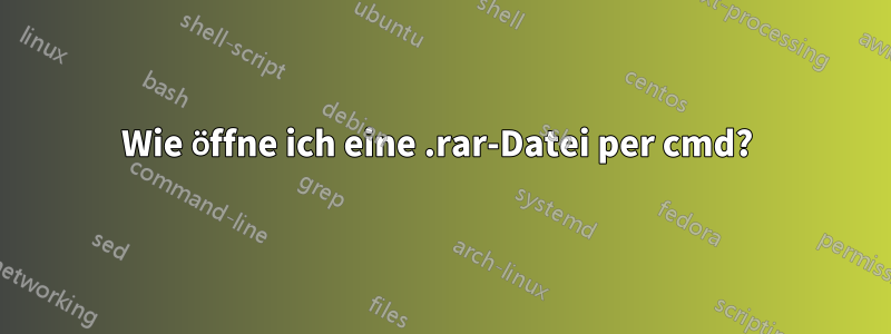 Wie öffne ich eine .rar-Datei per cmd? 