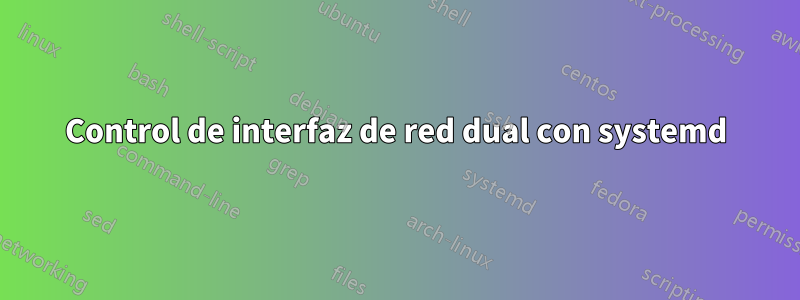 Control de interfaz de red dual con systemd