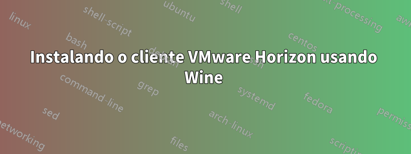 Instalando o cliente VMware Horizon usando Wine