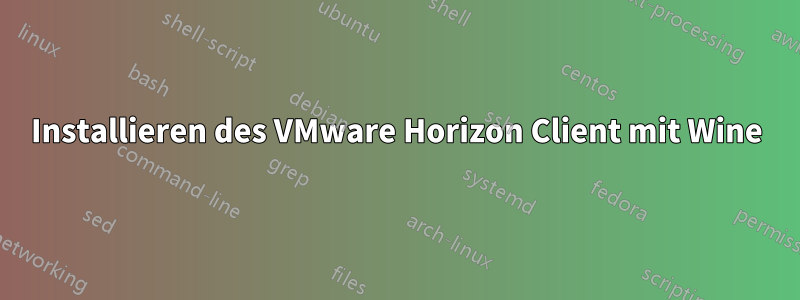 Installieren des VMware Horizon Client mit Wine